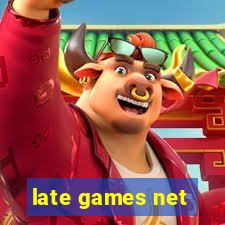 late games net